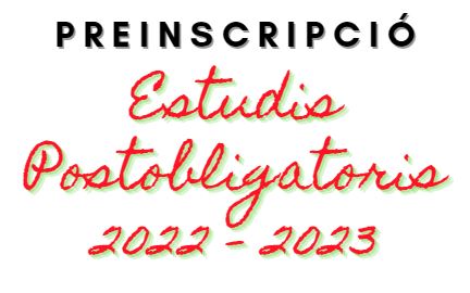 PREINSCRIPCIÓ D'ESTUDIS POSTOBLIGATORIS  CURS 2022/2023